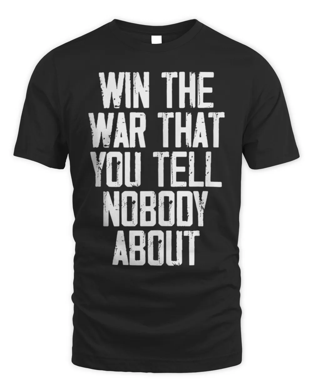 Win The War That You Tell Nobody About Funny Quote T-Shirt Unisex Standard T-Shirt black s
