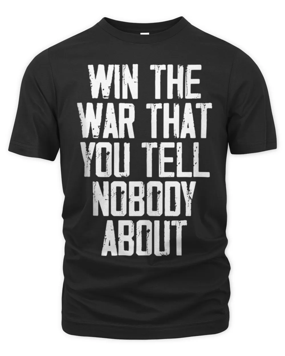 Win The War That You Tell Nobody About Funny Quote T-Shirt Unisex Premium T-Shirt black s
