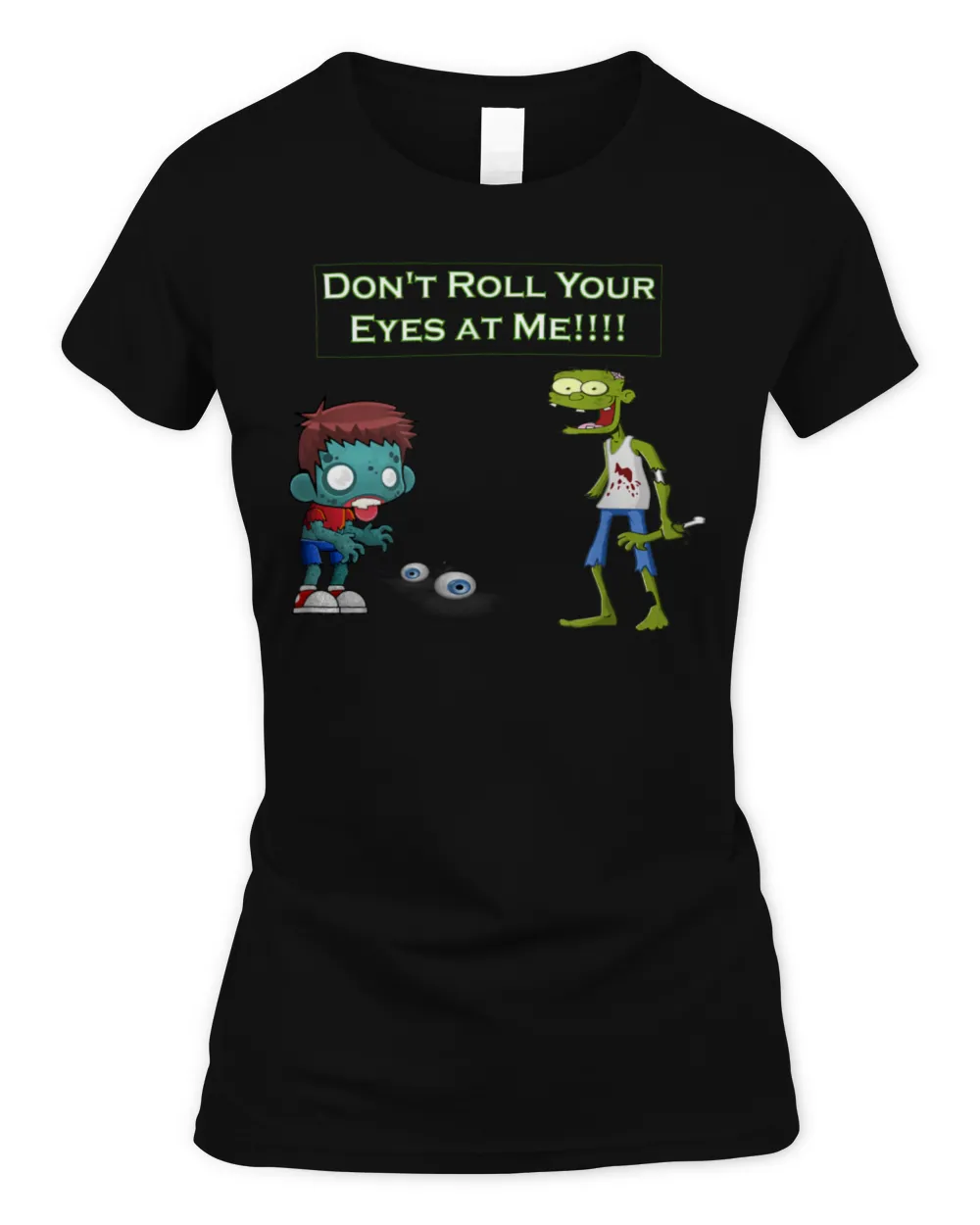 Zombie Don't Roll Your Eyes at Me Funny T-Shirt Women's Soft Style Fitted T-Shirt black s