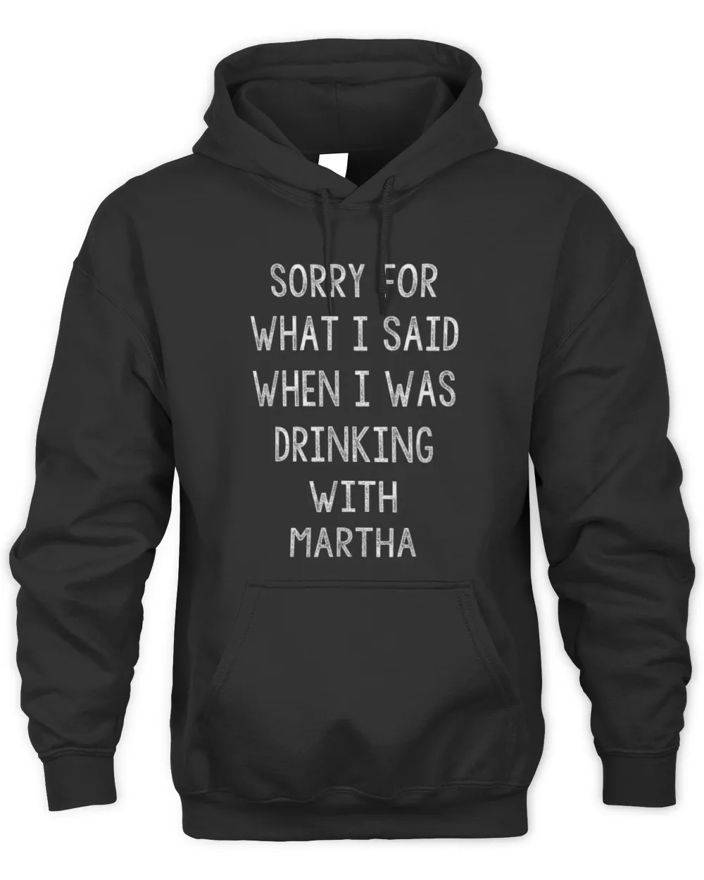Sorry For What I Said While I Was Drinking With Martha Funny T-Shirt Unisex Hoodie black s