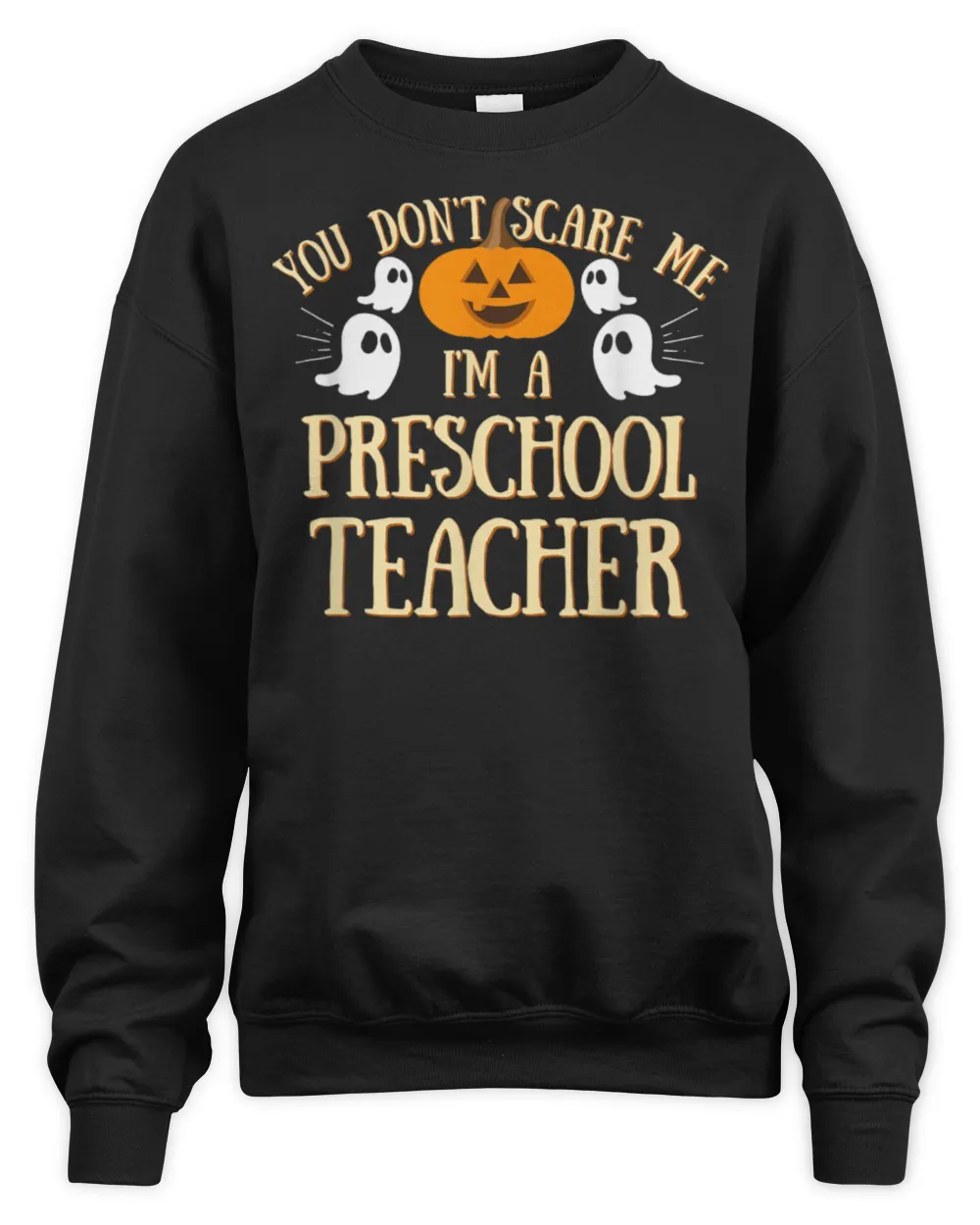 You Can't Don't Scare Me I'm A Preschool Teacher T-Shirt Unisex Sweatshirt black s