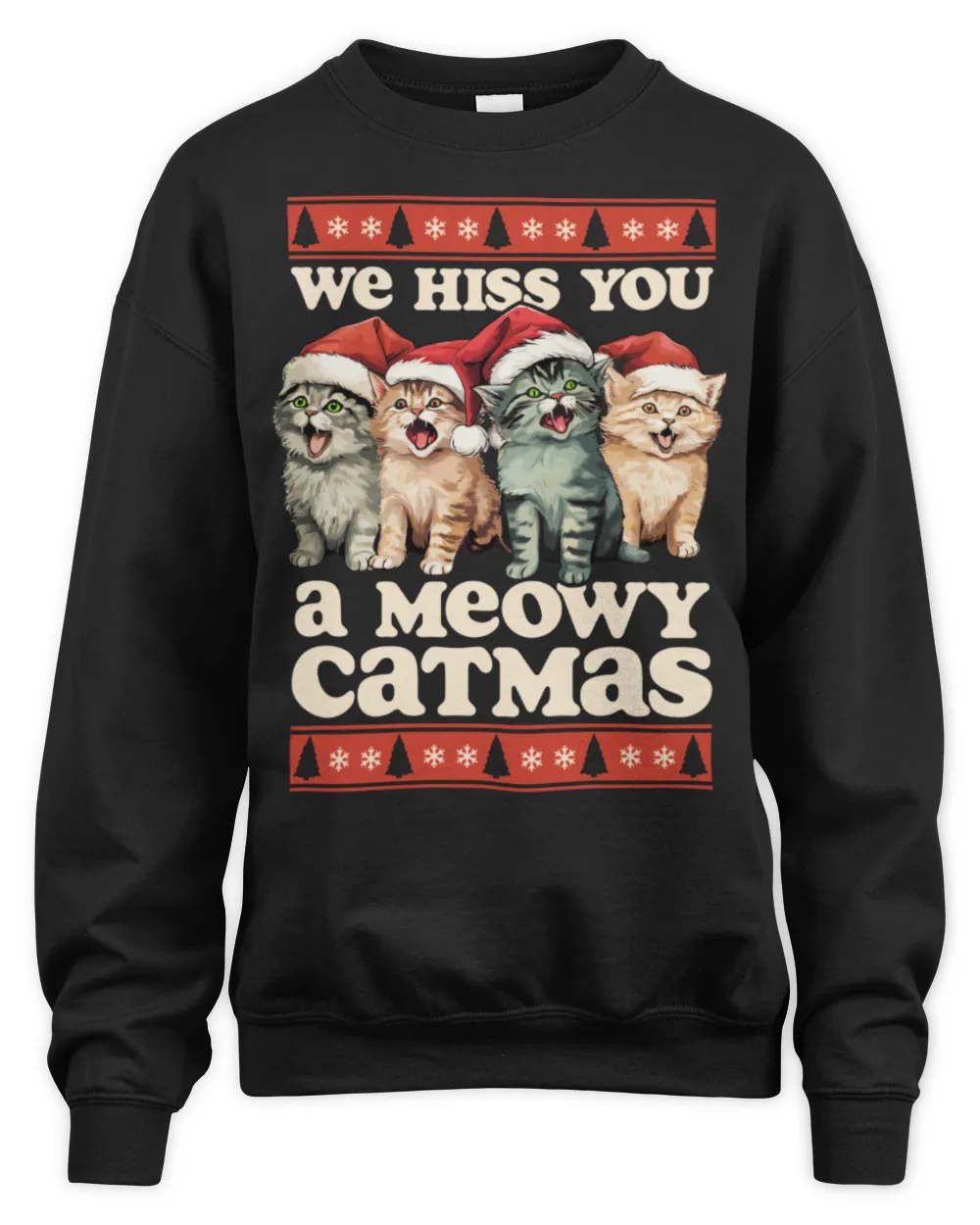 We Hiss You A Meowy Catmas Funny Cat Christmas Ugly Xmas T-Shirt Unisex Sweatshirt black s