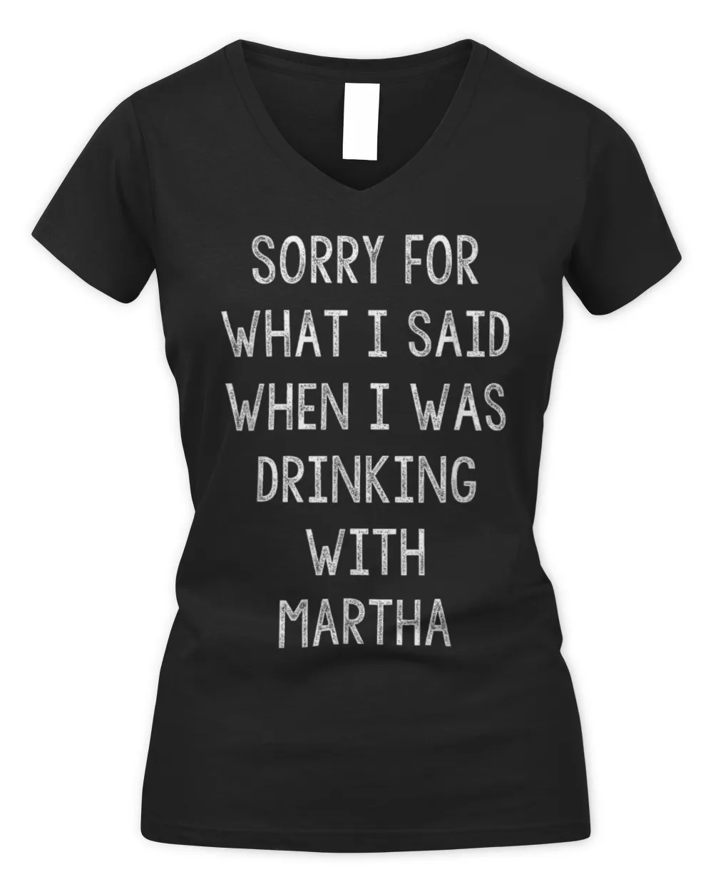 Sorry For What I Said While I Was Drinking With Martha Funny T-Shirt Women's V-Neck T-Shirt black s
