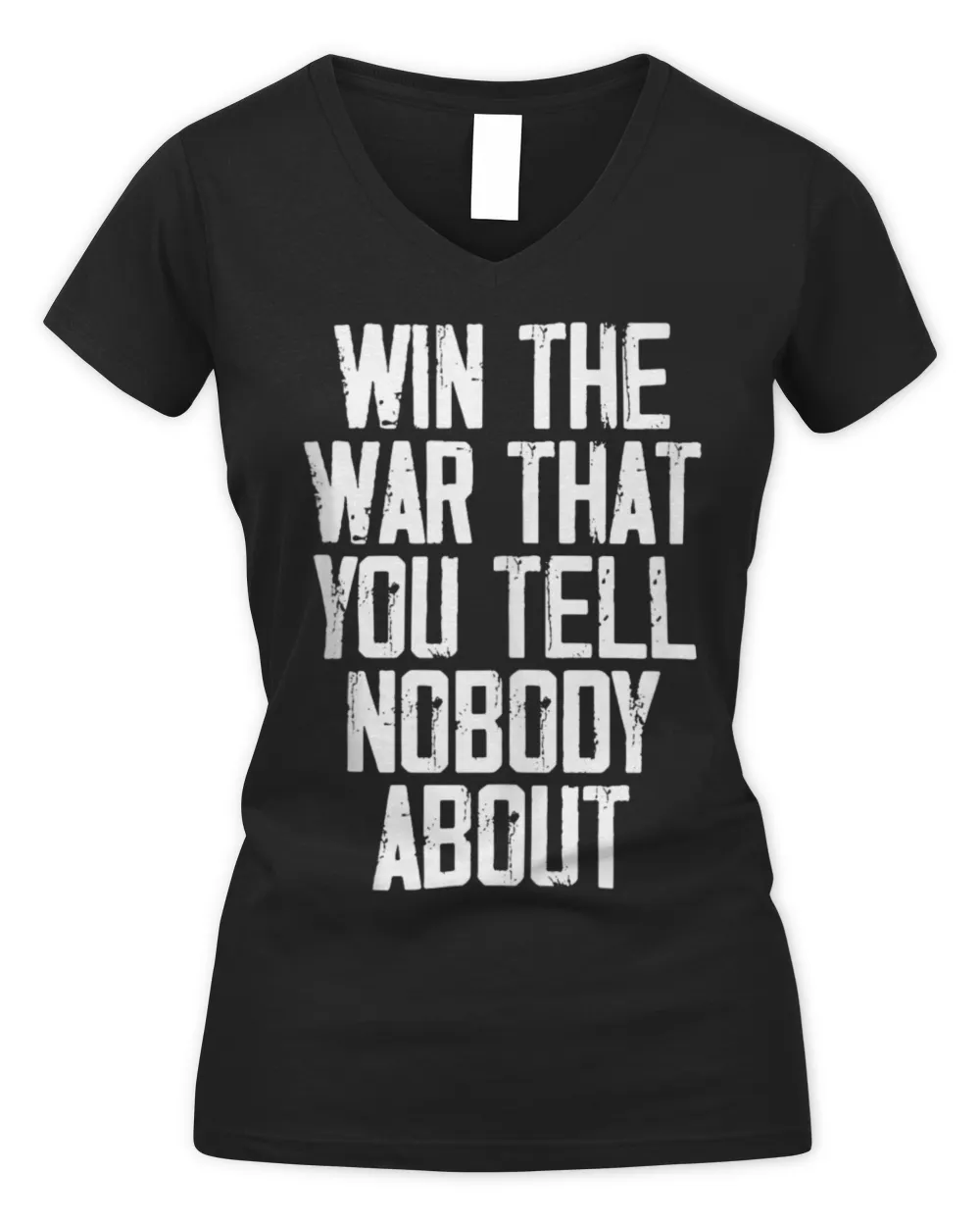 Win The War That You Tell Nobody About Funny Quote T-Shirt Women's V-Neck T-Shirt black s