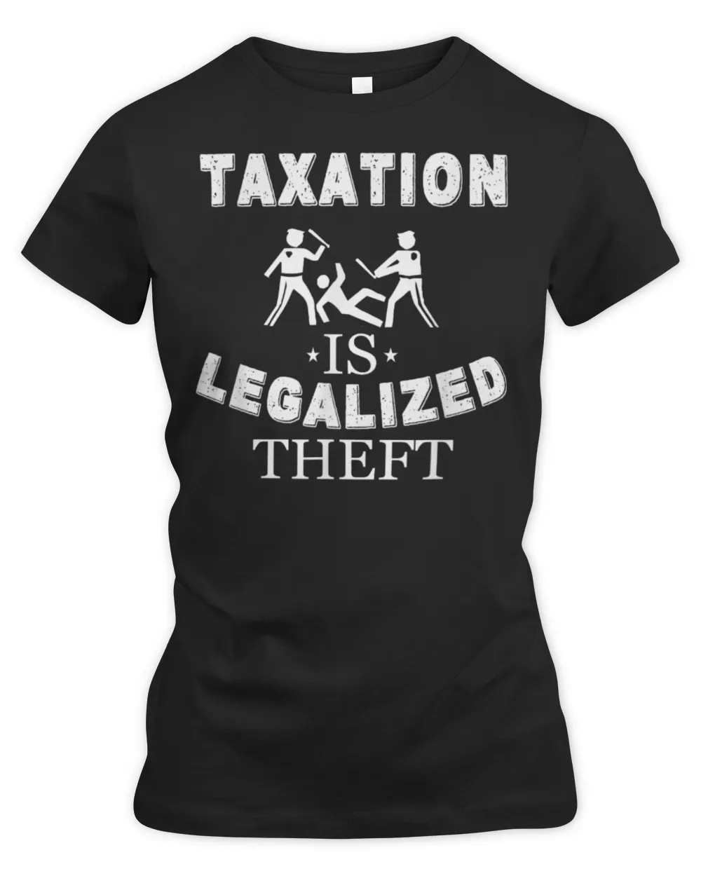 Taxation Is Legalized Theft Funny Antigovernment T-Shirt Women's Premium Slim Fit Tee black s