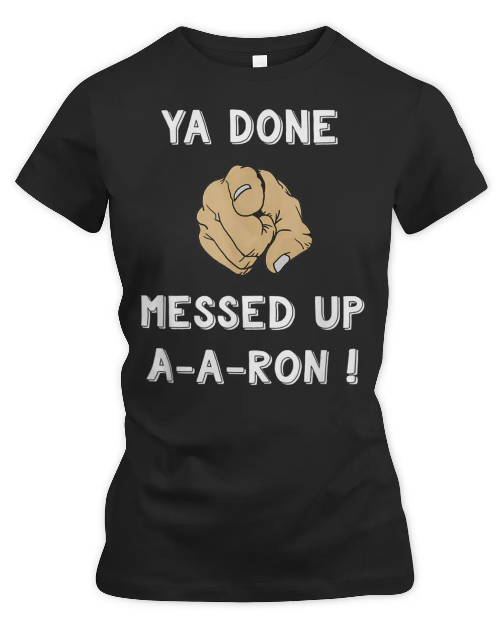 Ya Done Messed Up Aaron Funny Teacher Christmas Shirt Women's Premium Slim Fit Tee black s