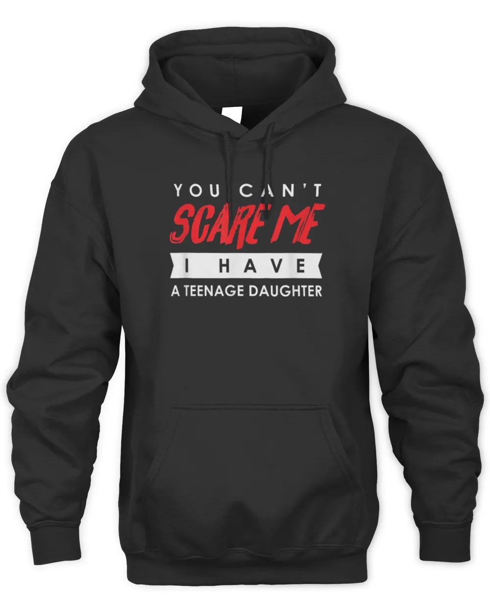 You Can't Scare Me I Have A Teenage Daughter Halloween Shirt Unisex Premium Hoodie black s