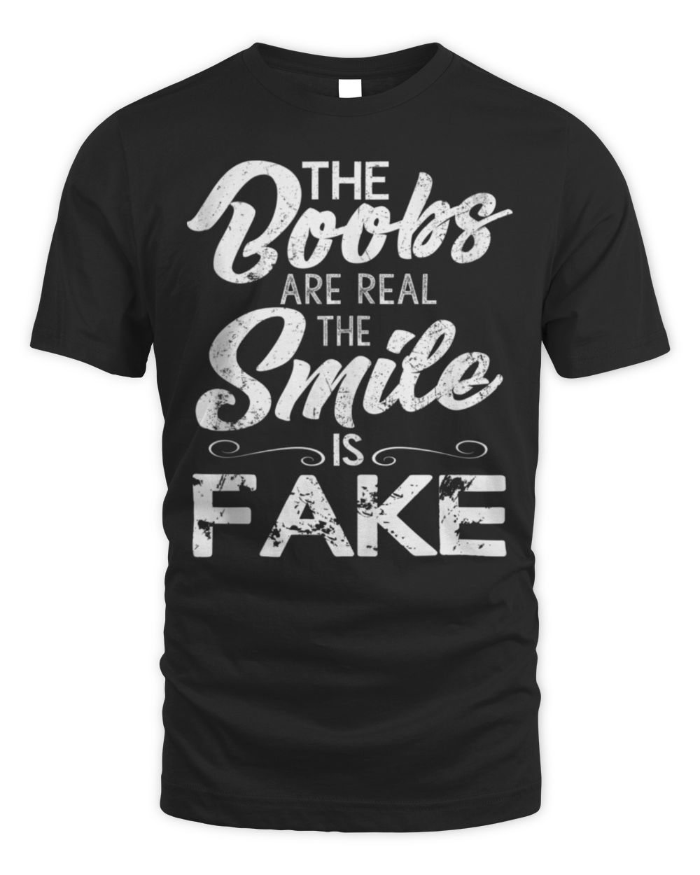 The Boobs Are Real The Smile Is Fake Funny T-Shirt Unisex Standard T-Shirt black s