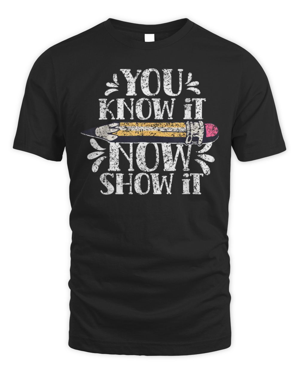 You Know It Now Show It Score Exam Teacher Test Day T-Shirt Unisex Standard T-Shirt black s