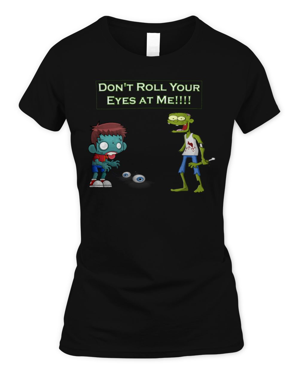 Zombie Don't Roll Your Eyes at Me Funny T-Shirt Women's Soft Style Fitted T-Shirt black s