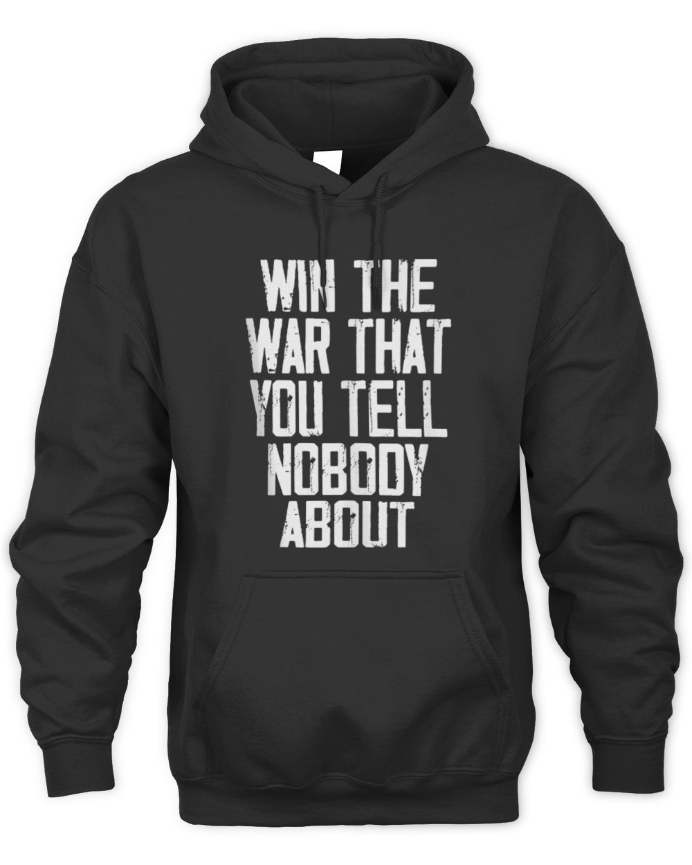 Win The War That You Tell Nobody About Funny Quote T-Shirt Unisex Hoodie black s