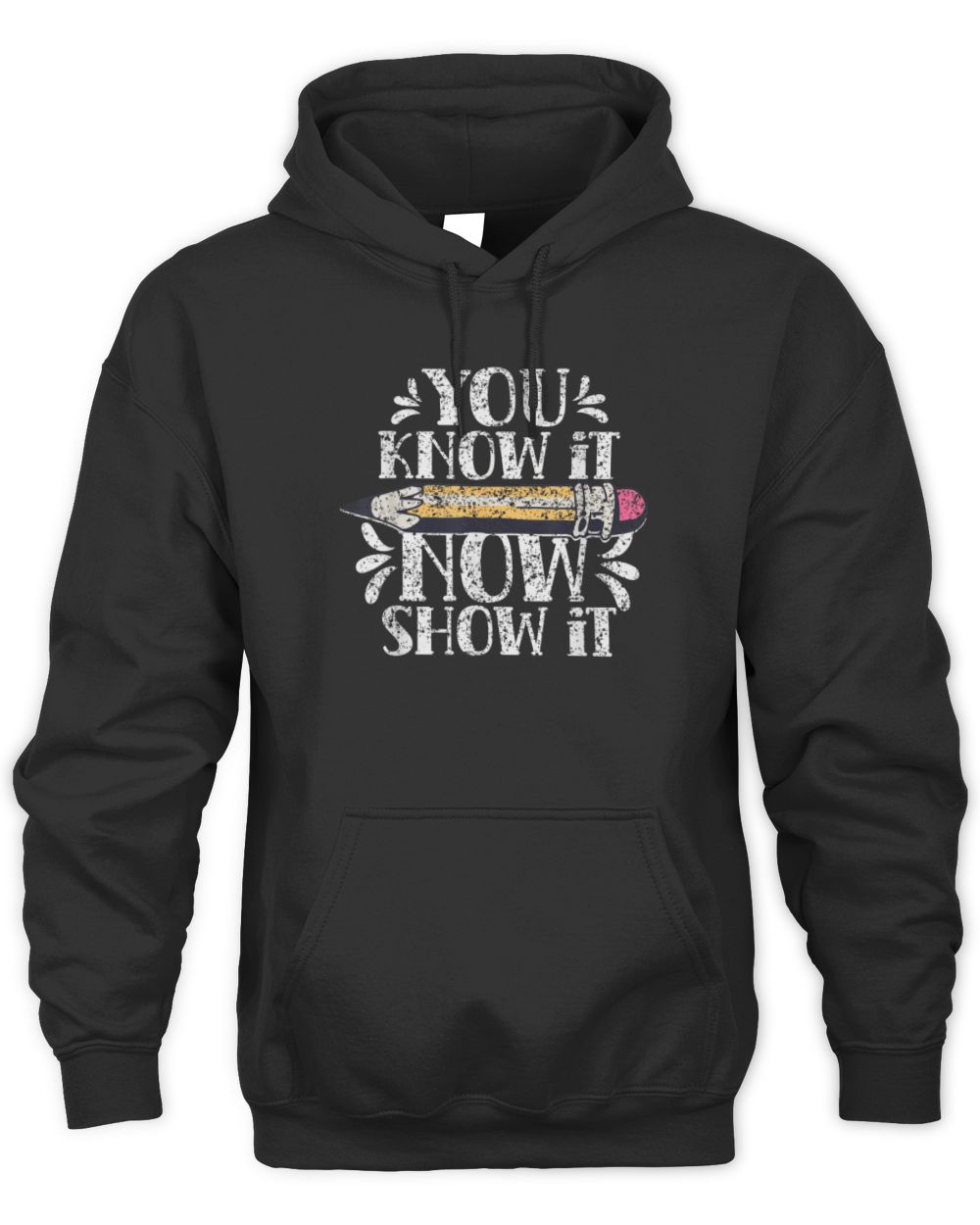 You Know It Now Show It Score Exam Teacher Test Day T-Shirt Unisex Hoodie black s
