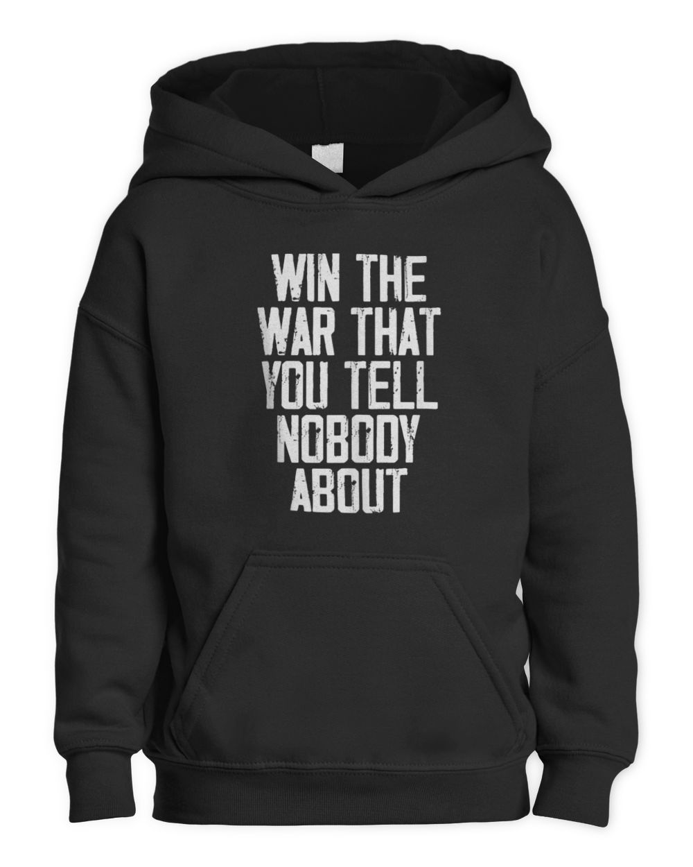 Win The War That You Tell Nobody About Funny Quote T-Shirt Kids Pullover Hoodie black xs