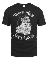 These Ho's Ain't Loyal Funny Christmas Santa T-Shirt Unisex Standard T-Shirt black s
