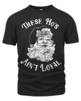 These Ho's Ain't Loyal Funny Christmas Santa T-Shirt Unisex Premium T-Shirt black s