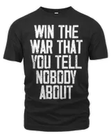 Win The War That You Tell Nobody About Funny Quote T-Shirt Unisex Premium T-Shirt black s