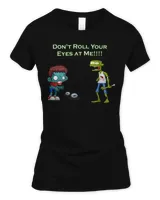 Zombie Don't Roll Your Eyes at Me Funny T-Shirt Women's Soft Style Fitted T-Shirt black s