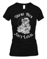 These Ho's Ain't Loyal Funny Christmas Santa T-Shirt Women's Soft Style Fitted T-Shirt black s