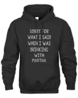 Sorry For What I Said While I Was Drinking With Martha Funny T-Shirt Unisex Hoodie black s