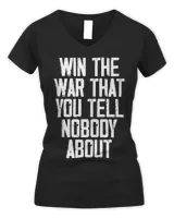 Win The War That You Tell Nobody About Funny Quote T-Shirt Women's V-Neck T-Shirt black s