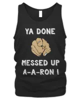 Ya Done Messed Up Aaron Funny Teacher Christmas Shirt Men's Tank Top black s