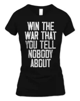 Win The War That You Tell Nobody About Funny Quote T-Shirt Women's Standard T-Shirt black s