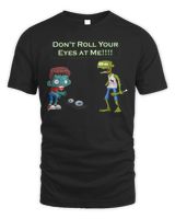Zombie Don't Roll Your Eyes at Me Funny T-Shirt Unisex Standard T-Shirt black s