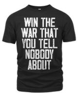Win The War That You Tell Nobody About Funny Quote T-Shirt Unisex Premium T-Shirt black s