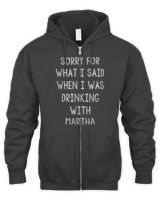 Sorry For What I Said While I Was Drinking With Martha Funny T-Shirt Men's Zip Hoodie black s